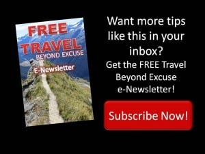Subscribe to the Travel Beyond Excuse e-Newsletter - FREE!