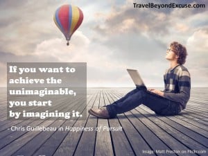 If you want to achieve the unimaginable, you start by imagining it