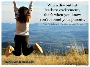 When discontent leads to excitement, that's when you know you've found your pursuit